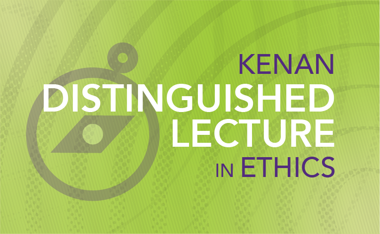 Kenan Distinguished Lecture in Ethics