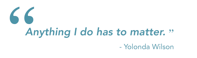 "anything i do has to matter" - yolanda wilson