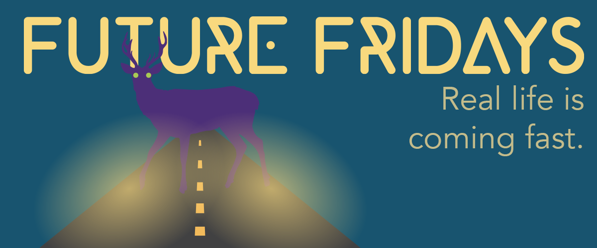 Future Fridays "deer in headlights" graphic with tagline: Real life is coming fast.