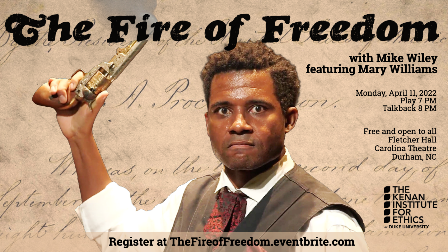 The Fire of Freedom with Mike Wiley featuring Mary Williams. Monday, April 11, 2022 7pm play 8pm talkback Free and open to the public Fletcher Hall Carolina Theatre Durham NC
