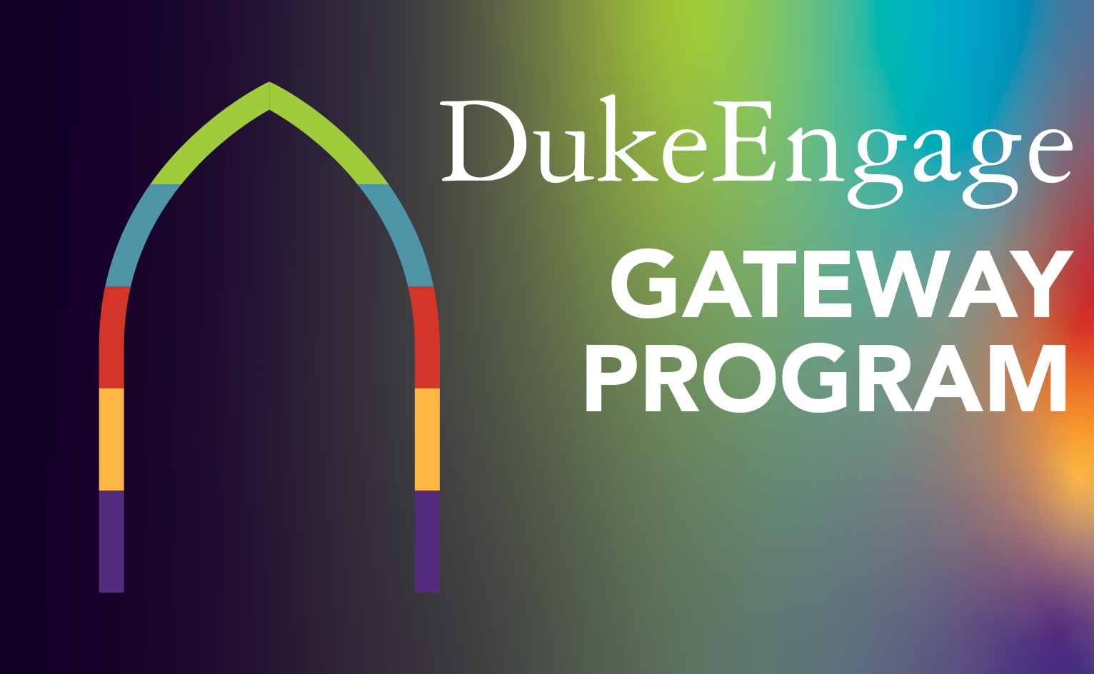 DukeEngage Gateway Program featuring multicolored gothic arch on a multicolored gradient background