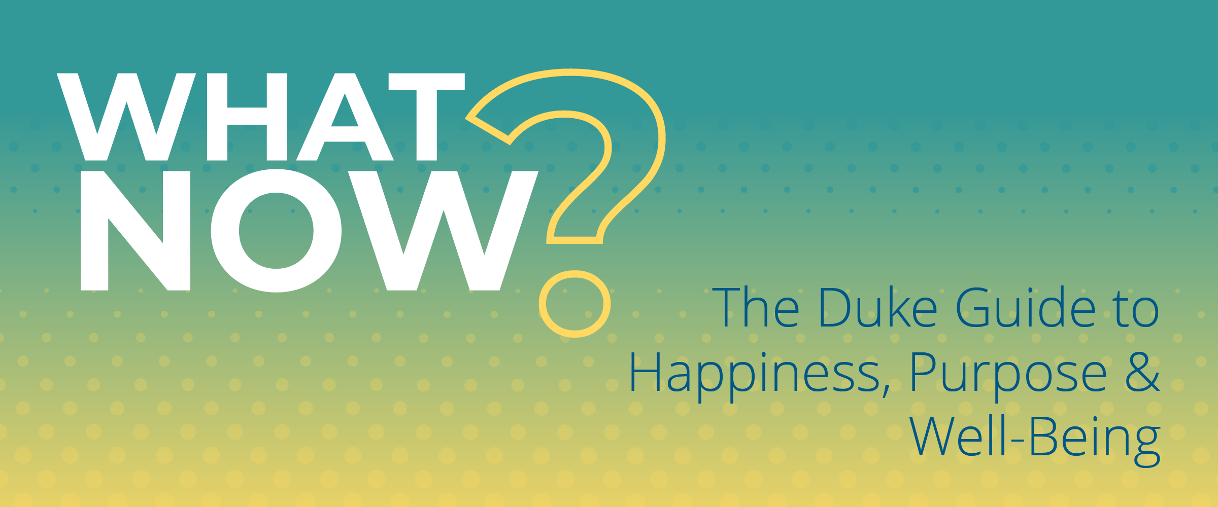 What Now? The Duke Guide to Happiness, Purpose & Well-Being